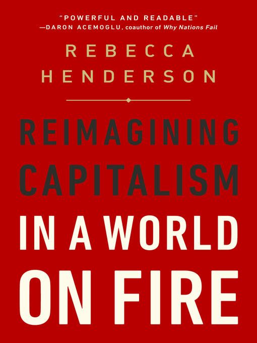 Title details for Reimagining Capitalism in a World on Fire by Rebecca Henderson - Wait list